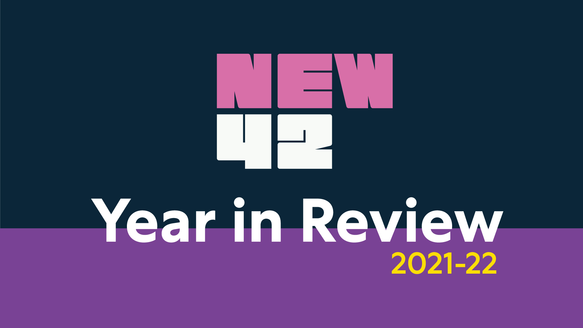 The New 42 logo on a dark blue background with the words "Year in Review" in white below. Below that are the words "2021-22" in yellow.